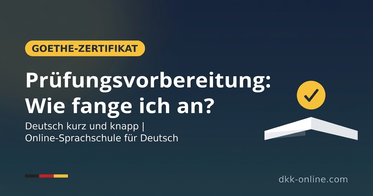 Vorbereitung auf das Goethe-Zertifikat: Wo fängt man an?